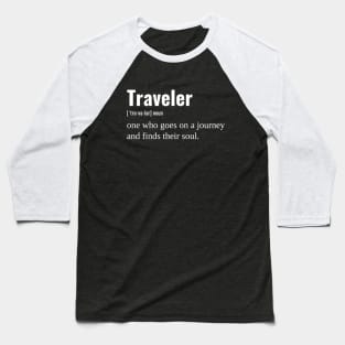 Traveler One Who Goes On a Journey and Finds Their Soul Baseball T-Shirt